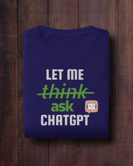 Let Me Think CHATGPT – AI T-Shirt | Unisex | Atarangee